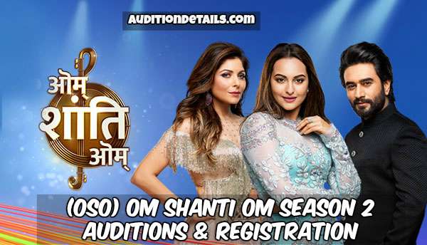 (OSO) Om Shanti Om Season 2 – Auditions & Registration 2018