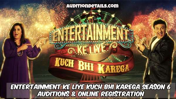 Entertainment Ke Liye Kuch Bhi Karega Season 6 - Auditions & Online Registration 2018